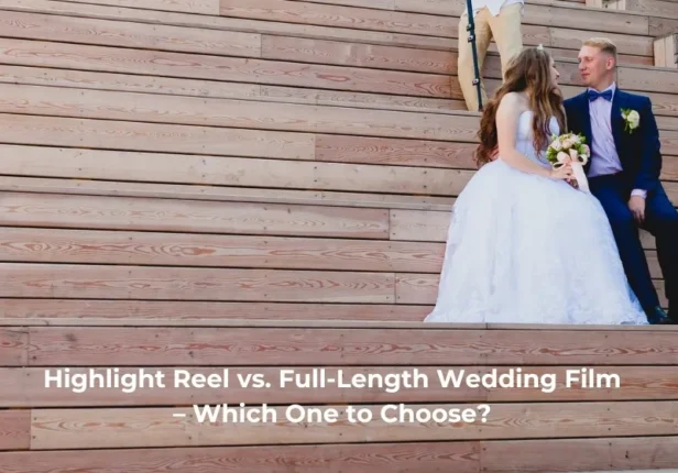 Highlight Reel vs. Full-Length Wedding Film – Which One to Choose